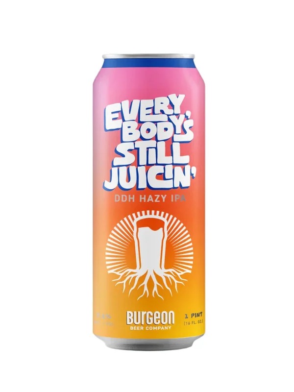 Burgeon Beer Co. – Everybody’s Still Juicin’ DDH Hazy IPA